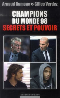 Champions du monde 98 , secrets et pouvoir