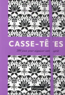 Casse-têtes - 200 jeux pour aiguiser votre esprit