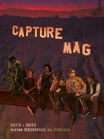 Capture Mag : Notre décennie de cinéma (2012-2022)
