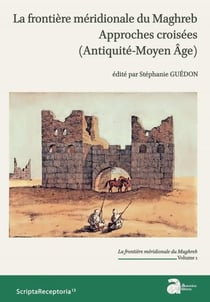 La frontière méridionale du Maghreb - approches croisées (antiquité-Moyen Age)