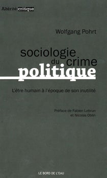 Sociologie du crime politique - l'être humain à l'époque de son inutilité