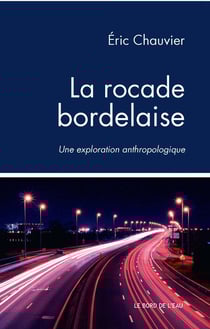 La rocade bordelaise - une exploration anthrpologique