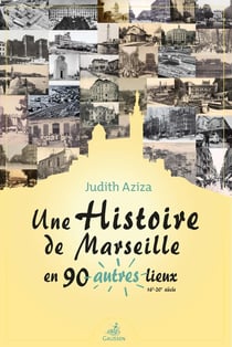 Une histoire de Marseille en 90 autres lieux (16e-20e siècle)