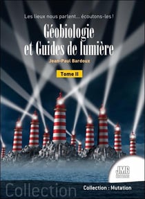 Géobiologie et guides de lumière Tome 2 : les lieux nous parlent... écoutons-les !