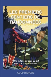 Les premiers sentiers de randonnées : Petite histoire de ceux qui ont ouvert de grands chemins