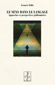 Le sens dans le langage : Approches et perspectives guillaumistes