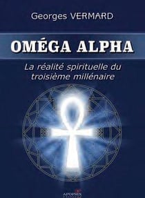 OMEGA ALPHA - LA REALITE SPIRITUELLE DU III EME MILLENAIRE