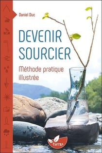 Devenir sourcier - méthode pratique illustrée