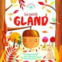 Le petit gland : une belle histoire pour découvrir le cycle de vie du chêne