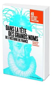 Dans la tête des grands noms de l'histoire de France - 40 portraits psy sans concession