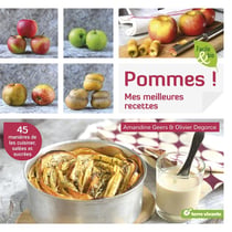 Pommes ! - mes meilleures recettes - 45 manières de les cuisiner, salées et sucrées