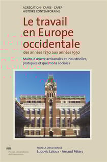 Le Travail en Europe occidentale des années 1830 aux années 1930 : Mains-d'oeuvre artisanales et industrielles, pratiques et questions sociales