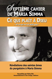 Septième cahier de Maria Simma - ce qui plaît à Dieu... et ce qui ne Lui plaît pas