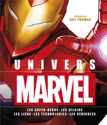 Univers Marvel - les super-héros, les vilains, les lieux, les technologies, les véhicules