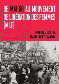 De Mai 68 à l'avènement et l'essor du Mouvement de Liberation des Femmes (MLF) : témoignages et retours critiques