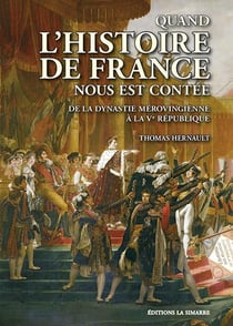 Quand l'histoire de France nous est contée : De la dynastie mérovingienne à la Ve République