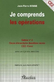 JE COMPRENDS LES OPERATIONS Tome 2 : CE2 - cours élémentaire deuxième année avec corrigé des exercices