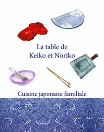 La table de Keiko et Noriko : Cuisine japonaise familiale