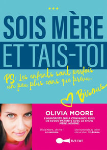 Sois mère et tais-toi ! PS : les enfants sont parfois un peu plus cons que prévu.