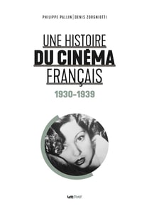 Une histoire du cinéma français Tome 1 : 1930-1939