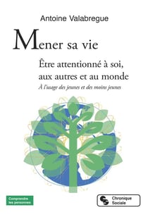 Mener sa vie - être attentionné à soi, aux autres et au monde - à l'usage des jeunes et des moins jeunes