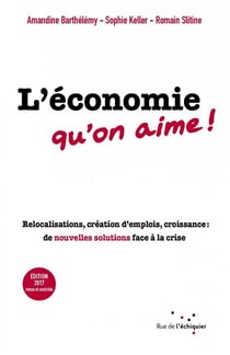 L'économie qu'on aime ! relocalisations, création d'emplois, croissance : de nouvelles solutions face à la crise