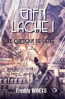 Enfin lâche ! le cantique de l'être