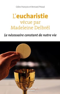 L'eucharistie vécue par Madeleine Delbrêl : le necessaire constant de notre vie