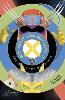Qui sont les mutants ? Décoder l'ADN des X-Men