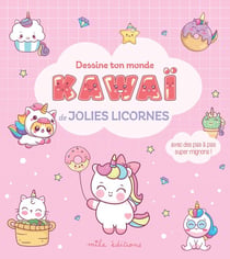 Dessine ton monde kawaï - Jolies licornes