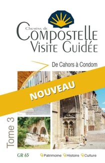 Chemins de Compostelle visite guidée t.3 : de Cahors à Condom