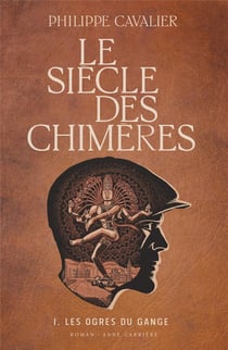 Le siècle des chimères Tome 1 : les ogres du Gange