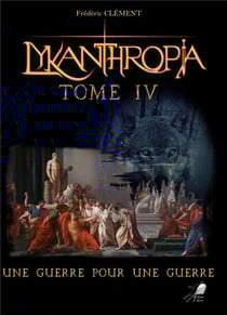 Lykanthropia tome 4 - une guerre pour une guerre