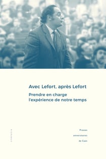 Avec Lefort, après Lefort : prendre en charge l'experience de notre temps