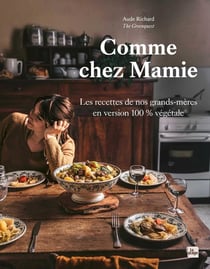 Comme chez mamie : Les recettes de nos grands-mères en version 100% végétale