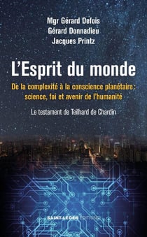 L'Esprit du monde : De la complexité à la conscience planétaire : science, foi et avenir de l'humanité - Le testament de Teilhard de Chardin