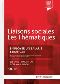 Liaisons sociales - Les thématiques Tome 126 : Employer un salarié étranger - Les sanctions en cas de travail illégal