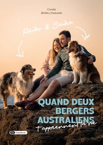 Reïko et Saïka : Quand deux bergers australiens t'apprennent la vie