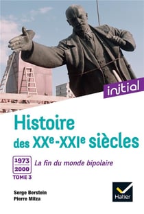 Histoire des XXe-XXIe siècles Tome 3 : 1973-2000, la fin du monde bipolaire