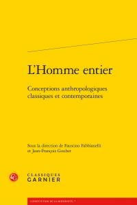 L'homme entier - conceptions anthropologiques classiques et contemporaines