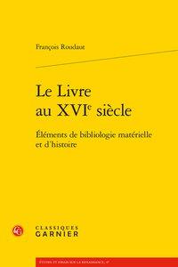 Le livre au XVIe siècle - éléments de bibliologie matérielle et d'histoire