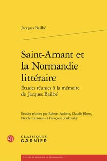 Saint-Amant et la Normandie littéraire : Études réunies à la mémoire de Jacques Bailbé