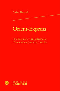Orient-Express : Une histoire et un patrimoine d'entreprises (XIXe-XXIe siècle)