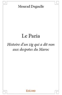 Le paria - histoire d'un zig qui a dit non aux despotes du maroc