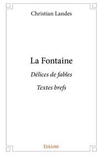 La Fontaine : Délices de fables Textes brefs