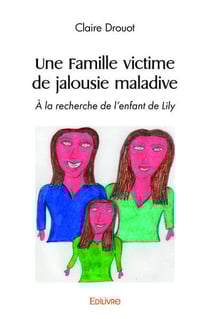 Une famille victime de jalousie maladive - a la recherche de l'enfant de lily