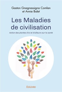 Les maladies de civilisation - action des plantes d ici et d ailleurs sur la sante