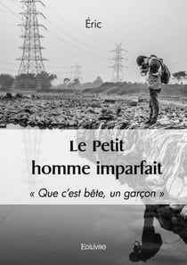 Le Petit homme imparfait : « Que c'est bête, un garçon »