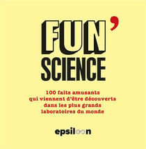 Fun Science Tome 3 : 100 faits amusants qui viennent d'être découverts dans les plus grands laboratoires du monde