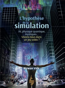 L'hypothèse de la simulation : IA, physique quantique, mystiques... vivons-nous dans un jeu vidéo ?